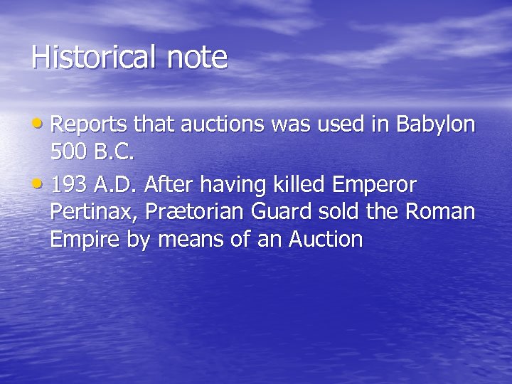 Historical note • Reports that auctions was used in Babylon 500 B. C. •
