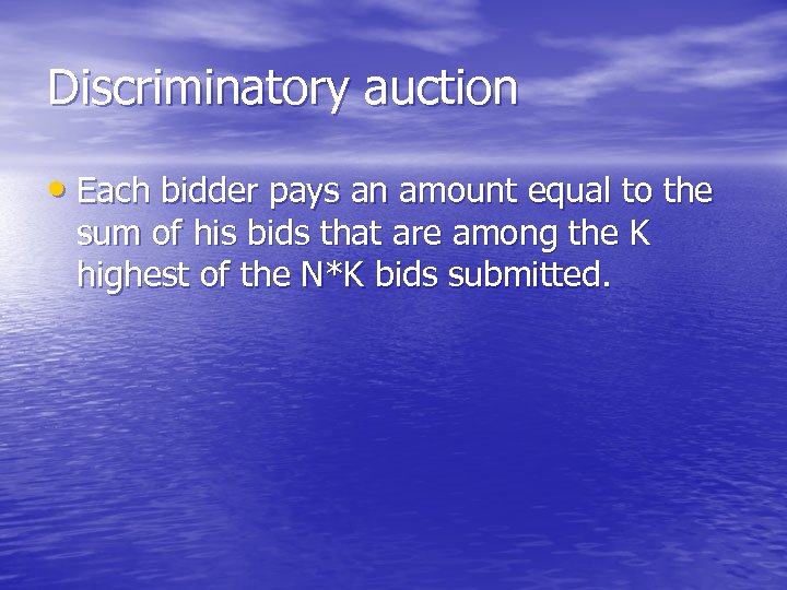 Discriminatory auction • Each bidder pays an amount equal to the sum of his