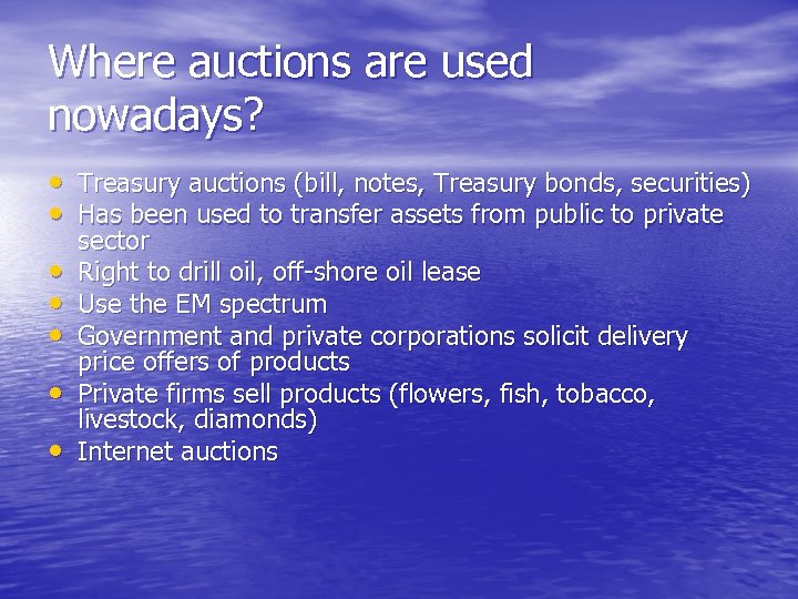 Where auctions are used nowadays? • Treasury auctions (bill, notes, Treasury bonds, securities) •