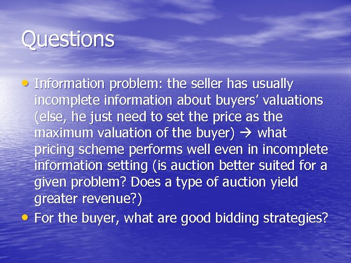 Questions • Information problem: the seller has usually • incomplete information about buyers’ valuations