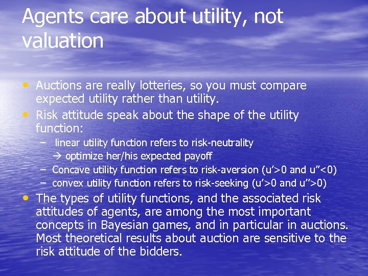 Agents care about utility, not valuation • Auctions are really lotteries, so you must