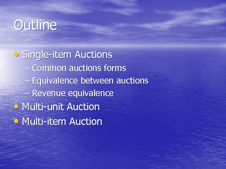 Outline • Single-item Auctions – Common auctions forms – Equivalence between auctions – Revenue