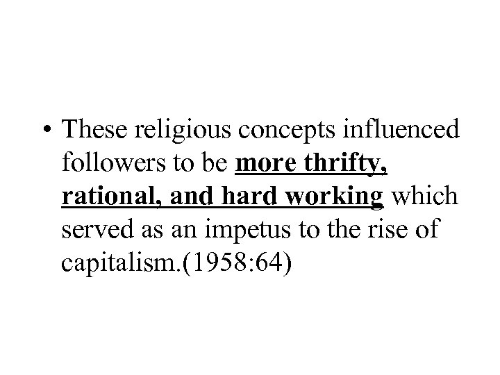  • These religious concepts influenced followers to be more thrifty, rational, and hard