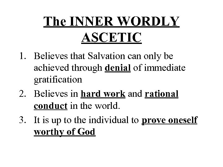 The INNER WORDLY ASCETIC 1. Believes that Salvation can only be achieved through denial