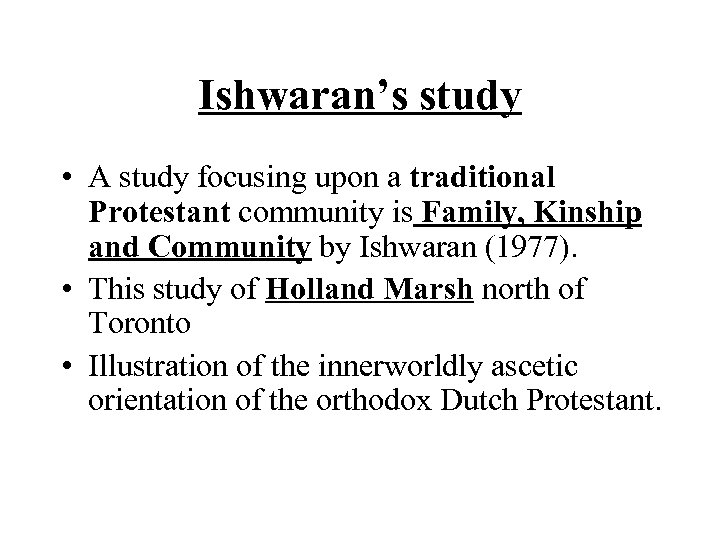 Ishwaran’s study • A study focusing upon a traditional Protestant community is Family, Kinship