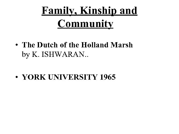 Family, Kinship and Community • The Dutch of the Holland Marsh by K. ISHWARAN.