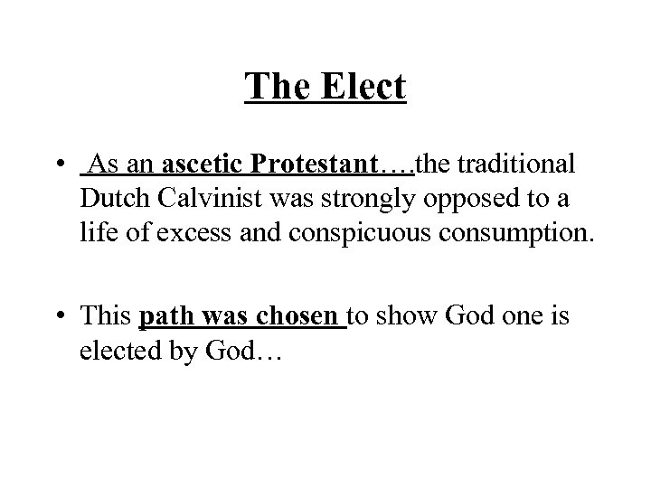 The Elect • As an ascetic Protestant…. the traditional Dutch Calvinist was strongly opposed