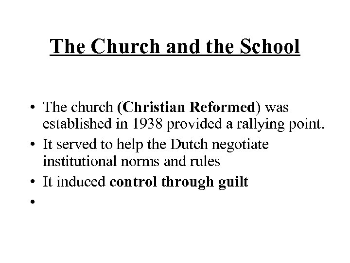 The Church and the School • The church (Christian Reformed) was established in 1938
