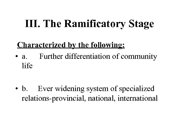III. The Ramificatory Stage Characterized by the following: • a. Further differentiation of community