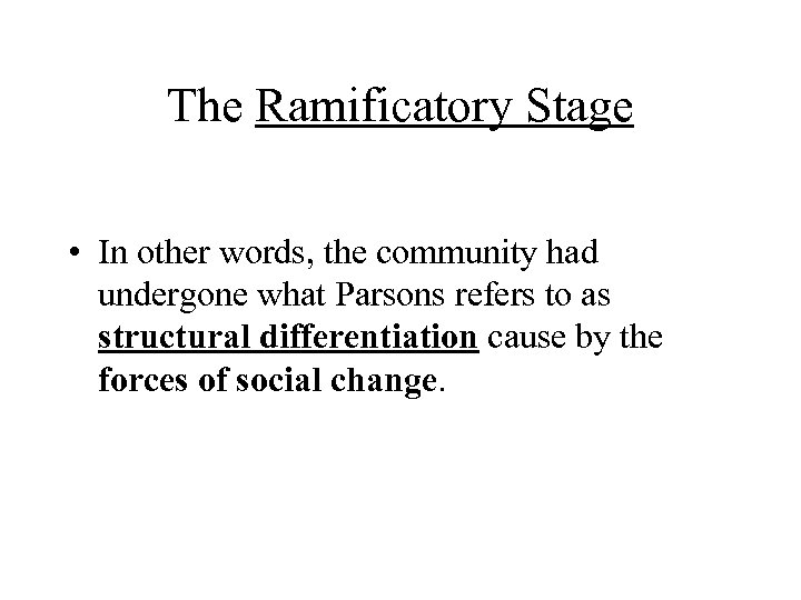 The Ramificatory Stage • In other words, the community had undergone what Parsons refers