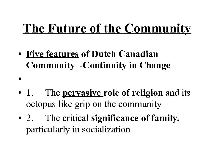 The Future of the Community • Five features of Dutch Canadian Community -Continuity in