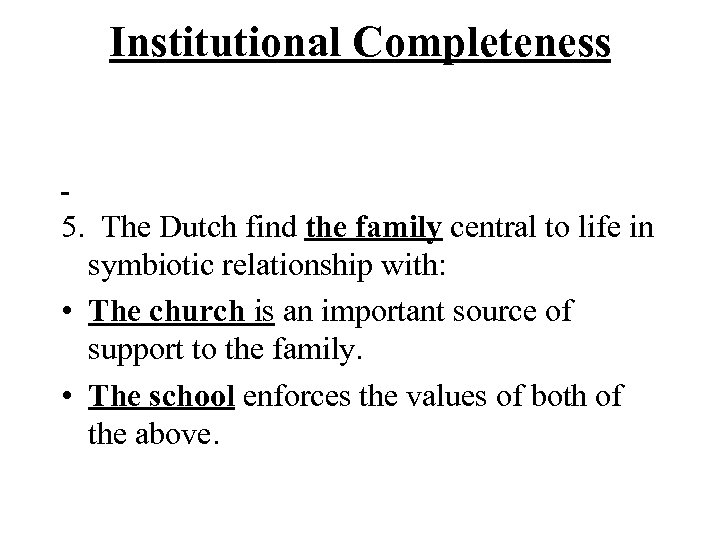 Institutional Completeness 5. The Dutch find the family central to life in symbiotic relationship