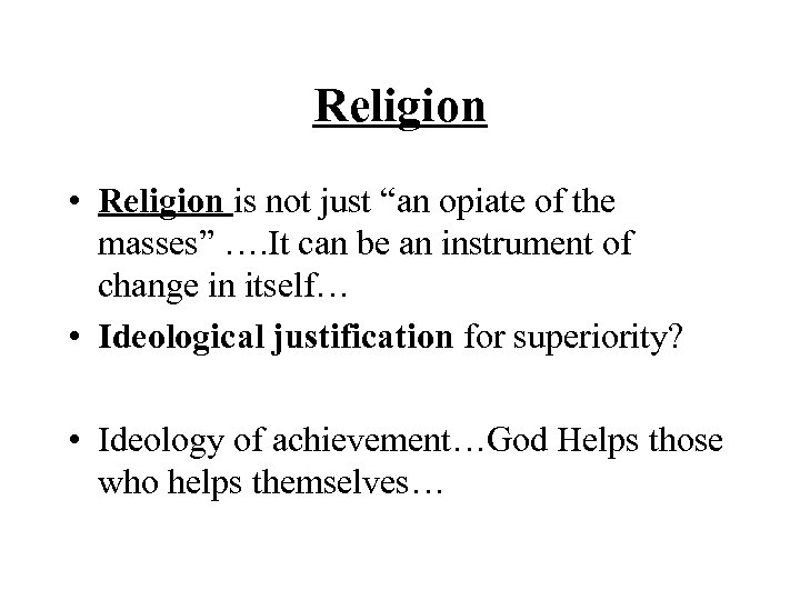 Religion • Religion is not just “an opiate of the masses” …. It can