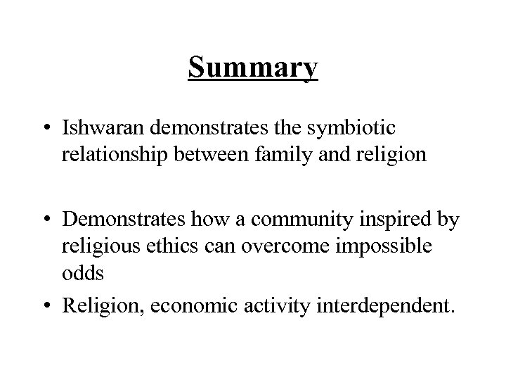 Summary • Ishwaran demonstrates the symbiotic relationship between family and religion • Demonstrates how