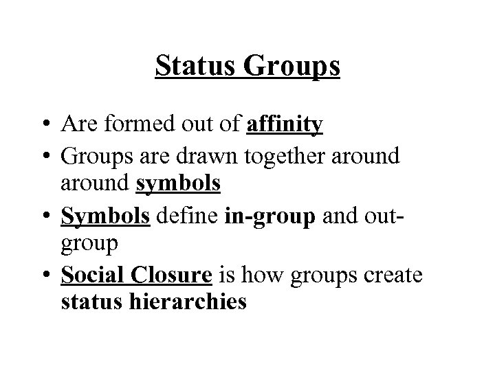 Status Groups • Are formed out of affinity • Groups are drawn together around