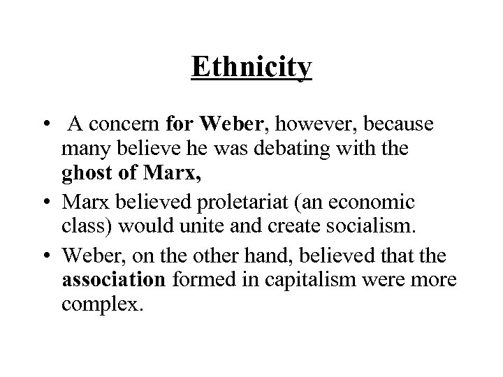 Ethnicity • A concern for Weber, however, because many believe he was debating with