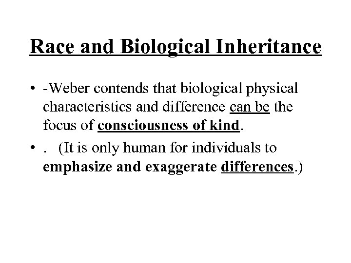 Race and Biological Inheritance • -Weber contends that biological physical characteristics and difference can