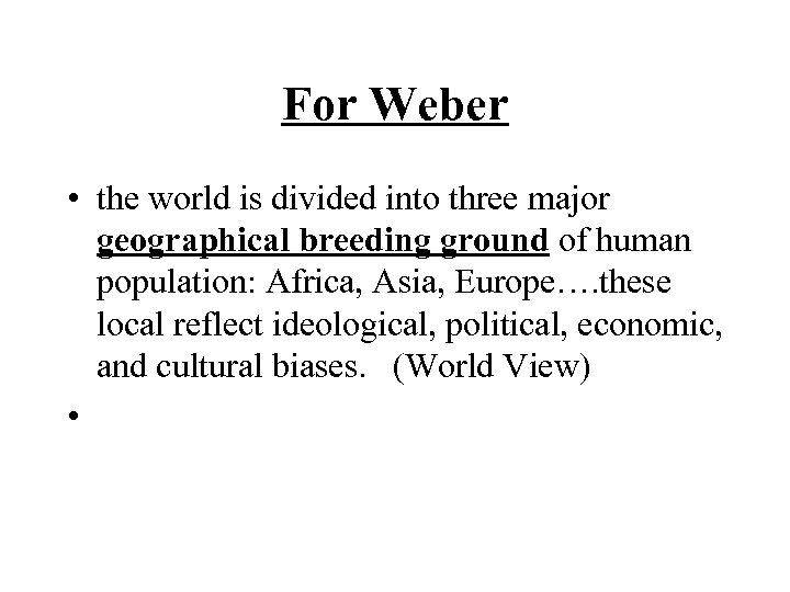 For Weber • the world is divided into three major geographical breeding ground of