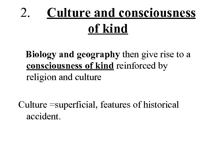 2. Culture and consciousness of kind Biology and geography then give rise to a