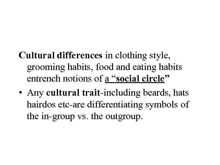 Cultural differences in clothing style, grooming habits, food and eating habits entrench notions of