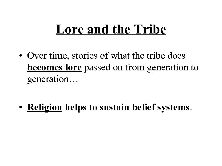 Lore and the Tribe • Over time, stories of what the tribe does becomes