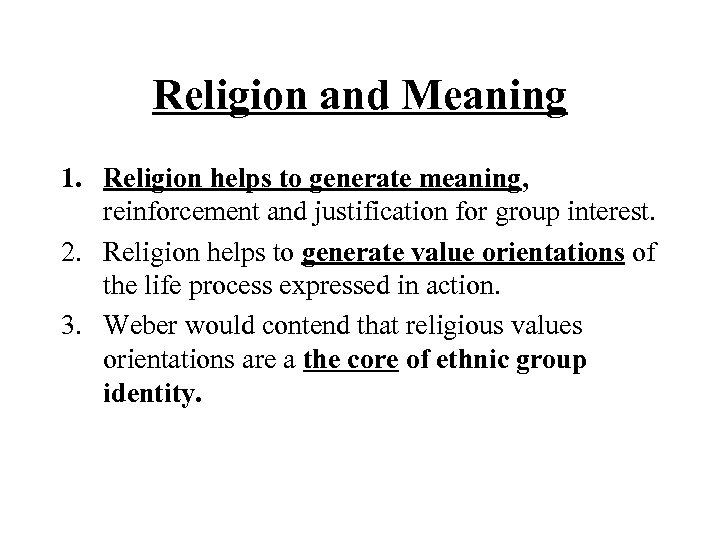 Religion and Meaning 1. Religion helps to generate meaning, reinforcement and justification for group