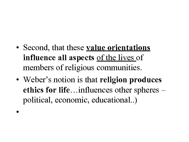  • Second, that these value orientations influence all aspects of the lives of