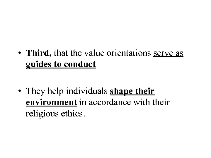  • Third, that the value orientations serve as guides to conduct • They