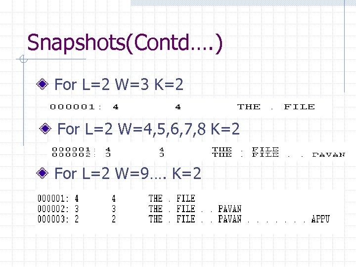 Snapshots(Contd…. ) For L=2 W=3 K=2 For L=2 W=4, 5, 6, 7, 8 K=2