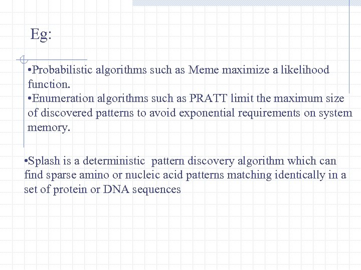 Eg: • Probabilistic algorithms such as Meme maximize a likelihood function. • Enumeration algorithms