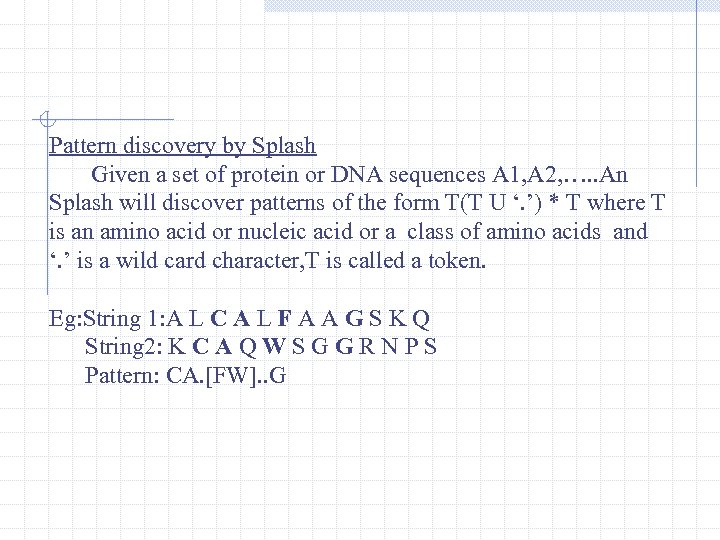 Pattern discovery by Splash Given a set of protein or DNA sequences A 1,