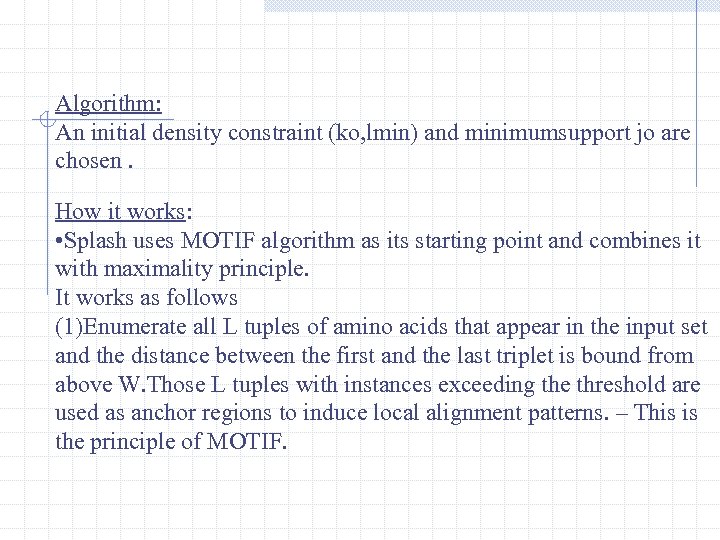 Algorithm: An initial density constraint (ko, lmin) and minimumsupport jo are chosen. How it