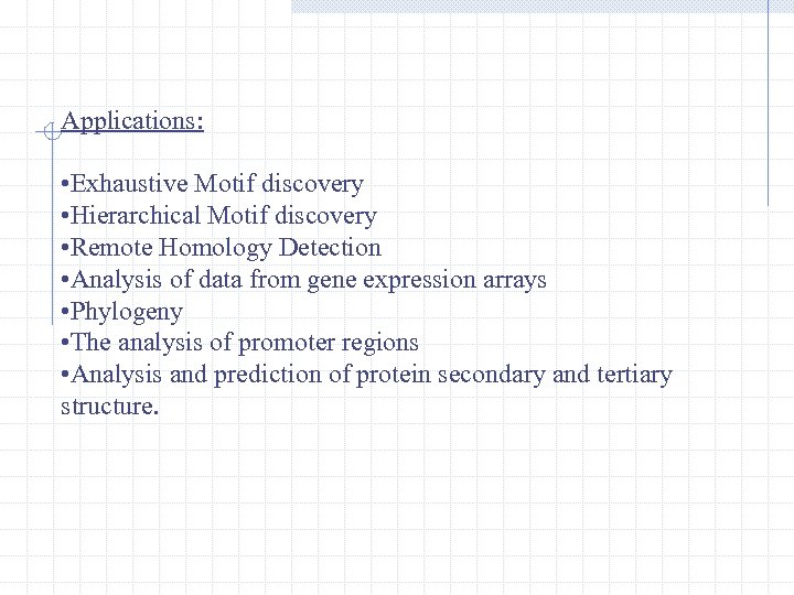 Applications: • Exhaustive Motif discovery • Hierarchical Motif discovery • Remote Homology Detection •