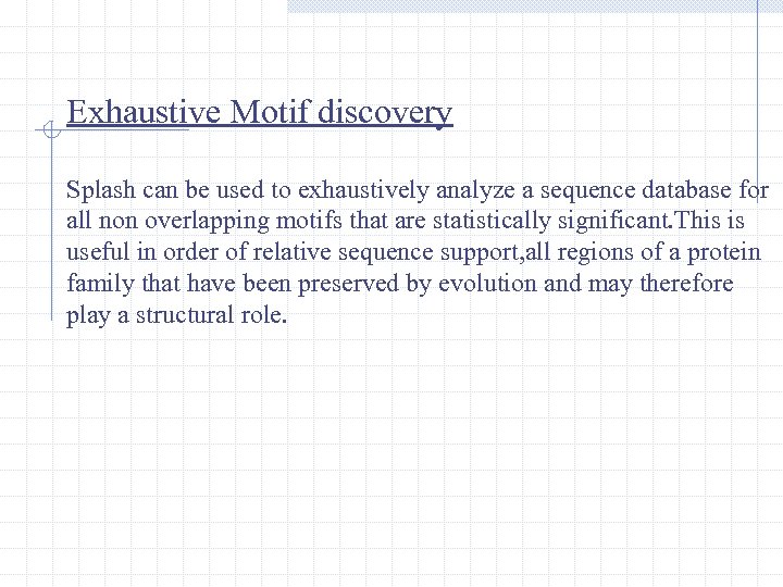 Exhaustive Motif discovery Splash can be used to exhaustively analyze a sequence database for
