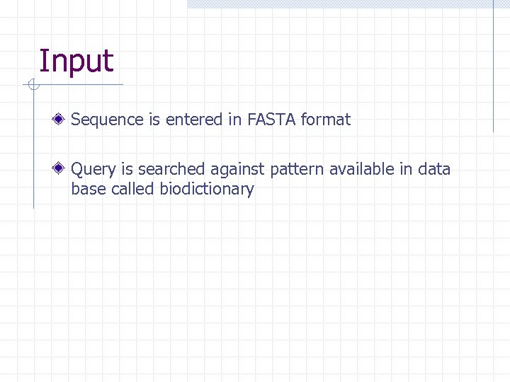 Input Sequence is entered in FASTA format Query is searched against pattern available in