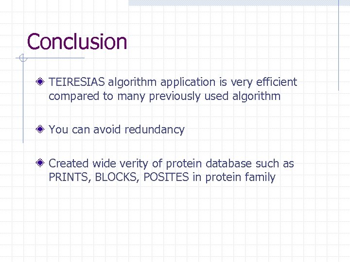 Conclusion TEIRESIAS algorithm application is very efficient compared to many previously used algorithm You