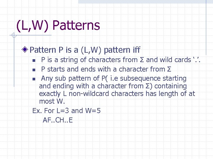(L, W) Patterns Pattern P is a (L, W) pattern iff P is a