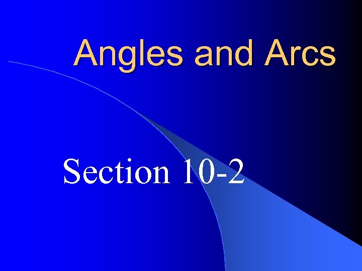 Angles and Arcs Section 10 -2 