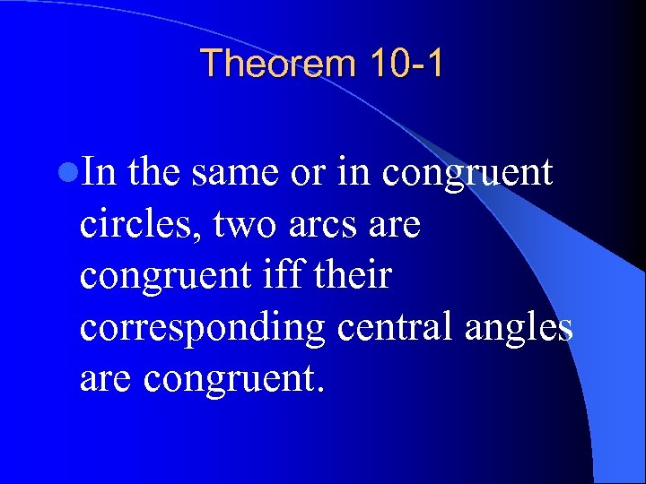 Theorem 10 -1 l. In the same or in congruent circles, two arcs are