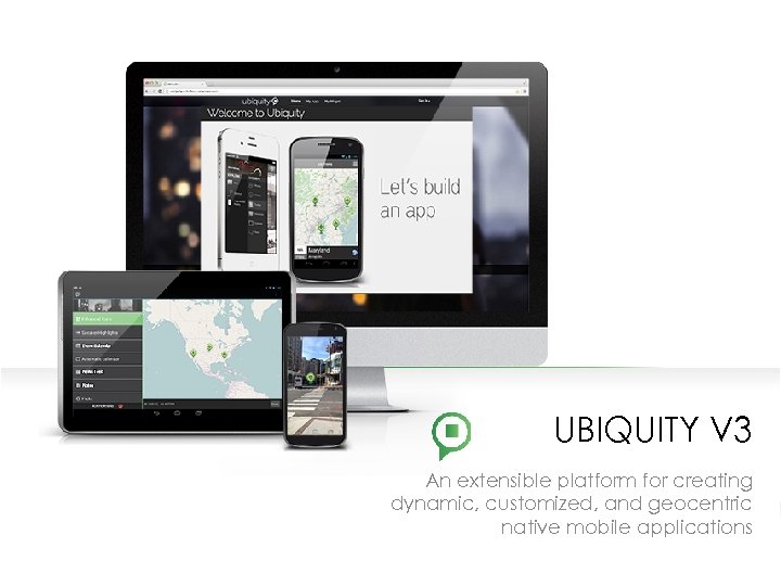 UBIQUITY V 3 An extensible platform for creating dynamic, customized, and geocentric native mobile