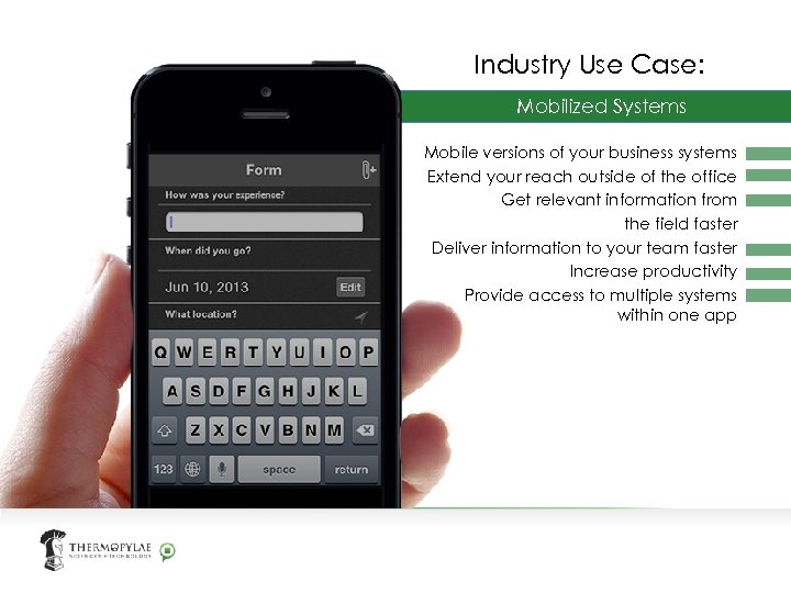 Industry Use Case: Mobilized Systems Mobile versions of your business systems Extend your reach