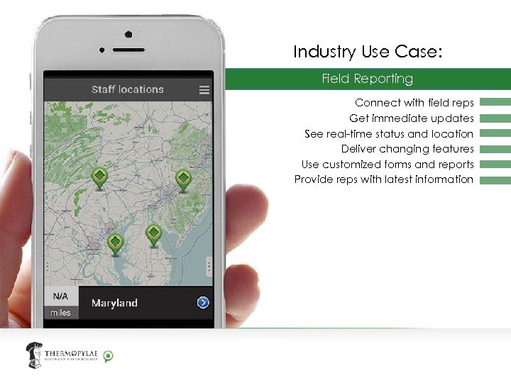 Industry Use Case: Field Reporting Connect with field reps Get immediate updates See real-time
