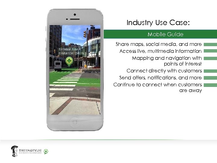 Industry Use Case: Mobile Guide Share maps, social media, and more Access live, multimedia
