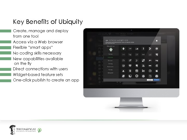 Key Benefits of Ubiquity Create, manage and deploy from one tool Access via a