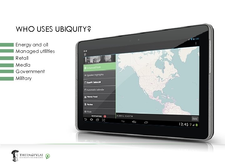 WHO USES UBIQUITY? Energy and oil Managed utilities Retail Media Government Military 