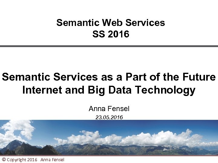 Semantic Web Services SS 2016 Semantic Services as a Part of the Future Internet