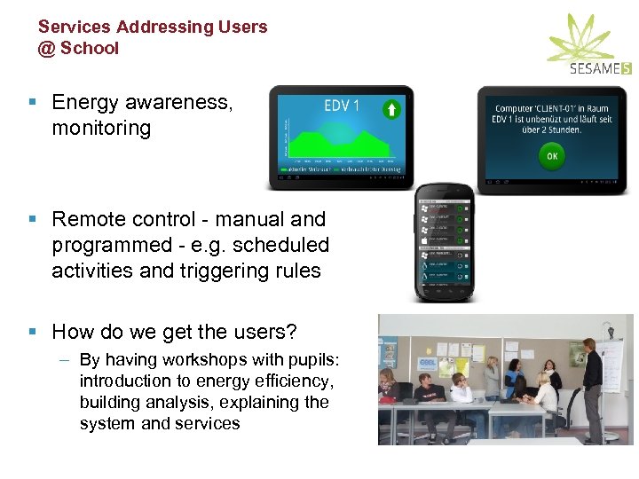 Services Addressing Users @ School § Energy awareness, monitoring § Remote control - manual