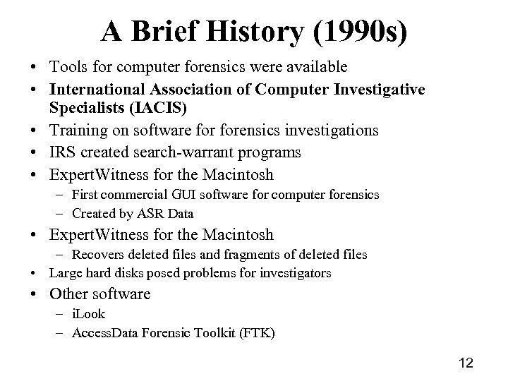 A Brief History (1990 s) • Tools for computer forensics were available • International