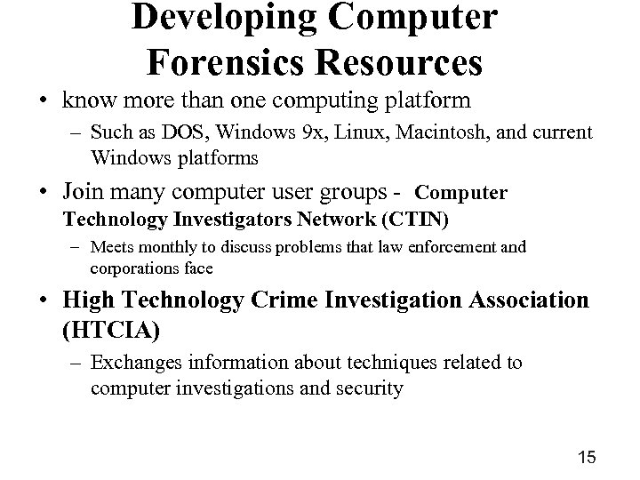 Developing Computer Forensics Resources • know more than one computing platform – Such as