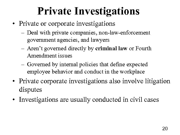 Private Investigations • Private or corporate investigations – Deal with private companies, non-law-enforcement government